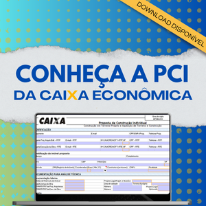 Conheça a planilha de Proposta de Construção Individual (PCI) da Caixa